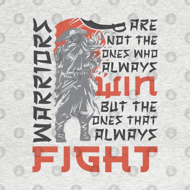 Warriors Are Not The Ones Who Always Win But The One That Always Fight by Promen Shirts